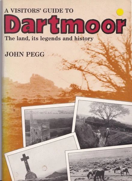 A Visitors guide to Dartmoor: The land, its legends and history by John Pegg