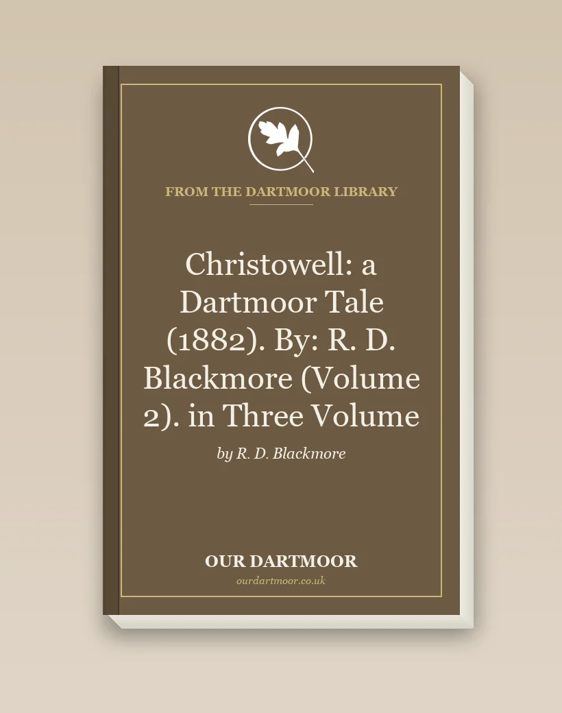 Christowell: a Dartmoor Tale (1882). By: R. D. Blackmore (Volume 2). in Three Volume