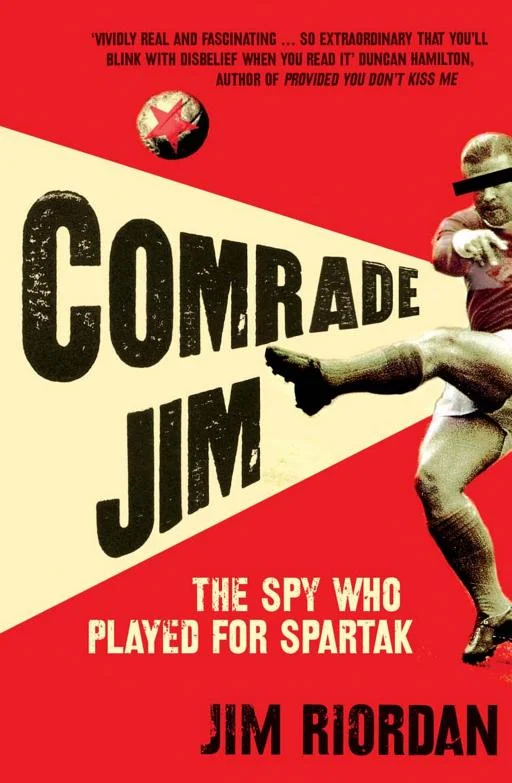 Comrade Jim : the spy who played for Spartak