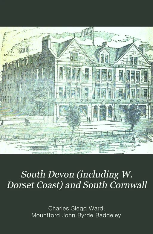 South Devon : (including W. Dorset coast from Weymouth) and South Cornwall, with a full description of Dartmoor and the Scilly Isles