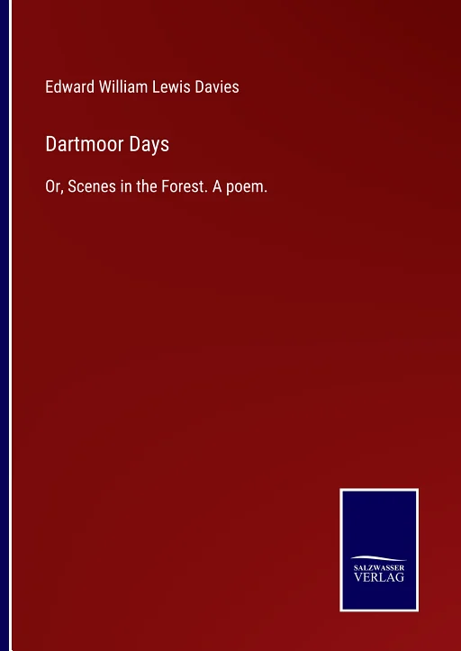 Dartmoor days; or, Scenes in the forest, a poem