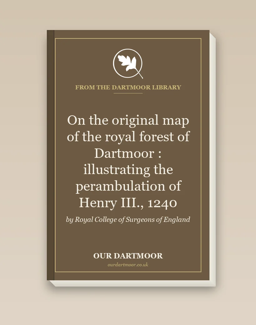 On the original map of the royal forest of Dartmoor : illustrating the perambulation of Henry III., 1240