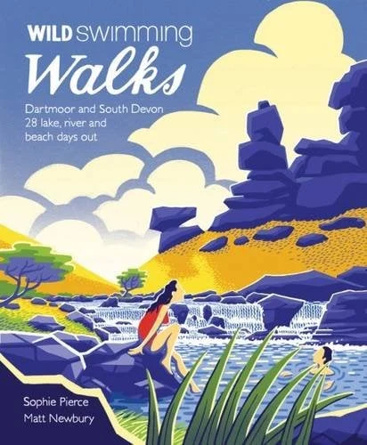 Wild Swimming Walks: Dartmoor and South Devon