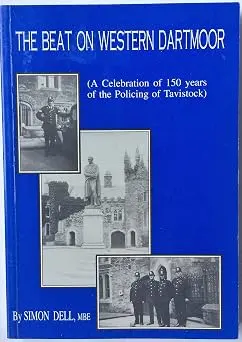 The Beat on Western Dartmoor: Celebration of 150 Years of the Policing of Tavistock