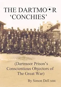 The Dartmoor 'Conchies': Dartmoor's Prison's Conscientious Objectors of the Great War