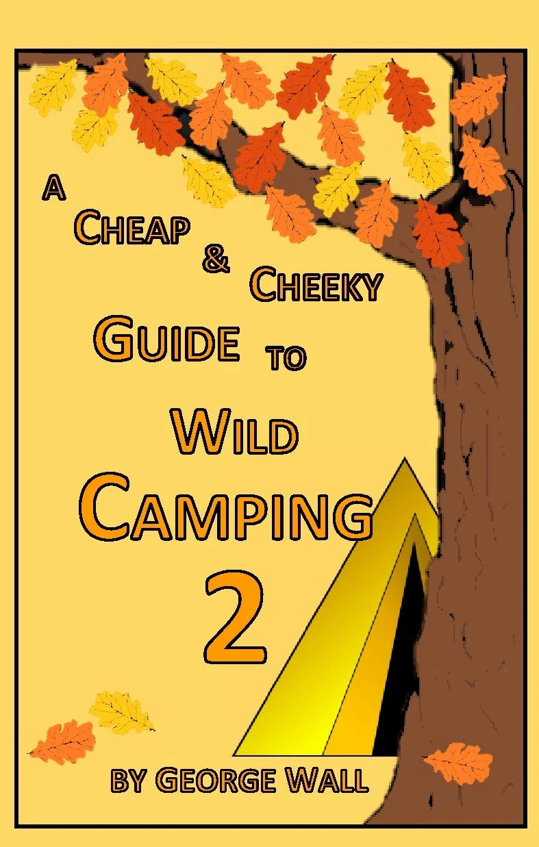 A Cheap and Cheeky Guide to Wild Camping 2: Wild camping tips for people who are already pretty good at it