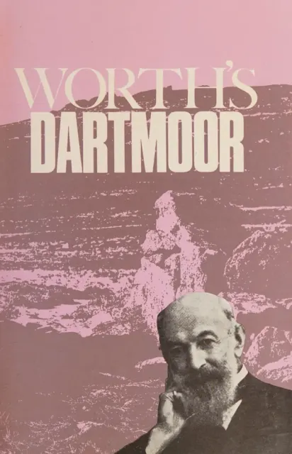 Worth's Dartmoor: Compiled from the published works of the late R. Hansford Worth