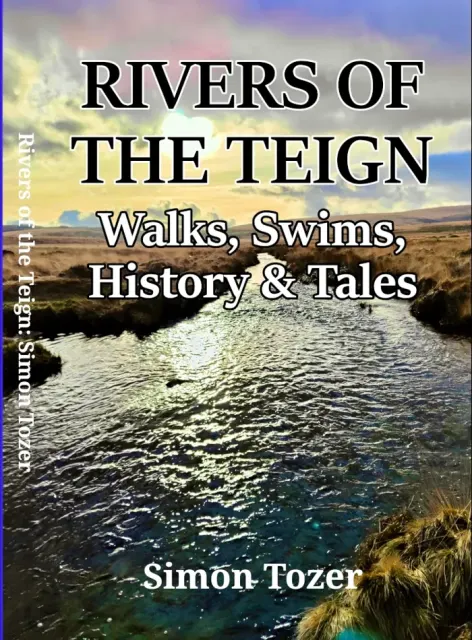 Rivers of the Teign: Walks, Swims, History & Tales