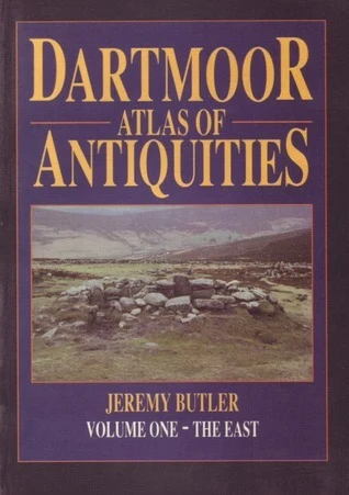 Dartmoor Atlas of Antiquities, Volume One: The East