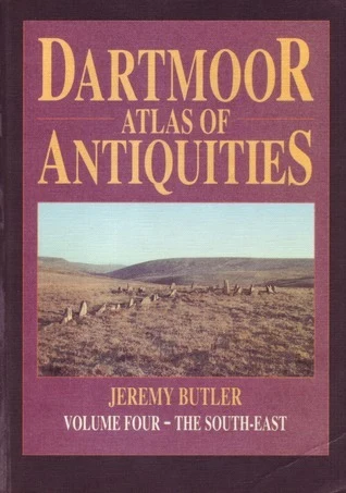 Dartmoor Atlas of Antiquities, Volume Four: The South-East